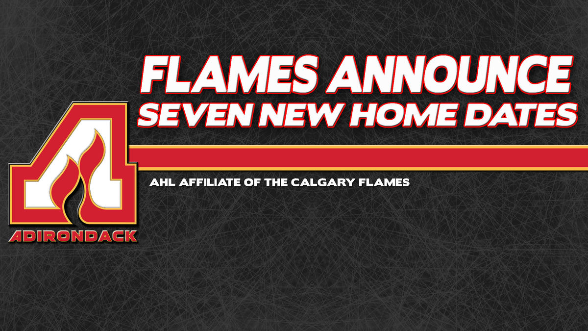 FLAMES ANNOUNCE SEVEN NEW HOME DATES