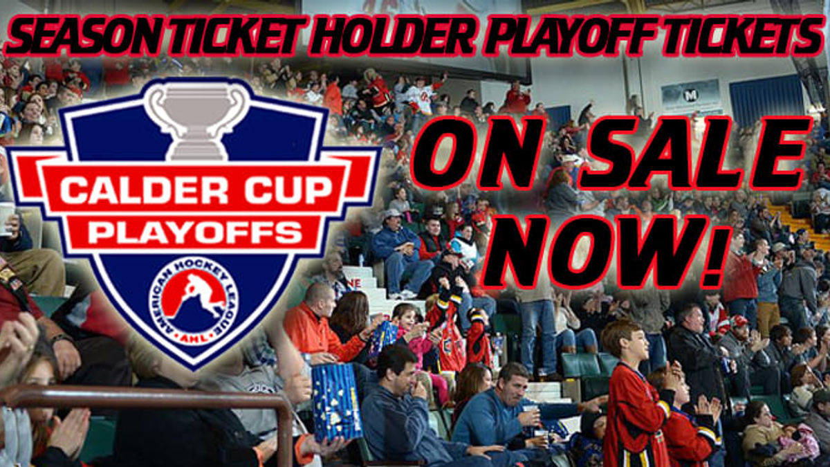 2015 CALDER CUP PLAYOFF TICKETS ON SALE NOW FOR SEASON TICKET HOLDERS