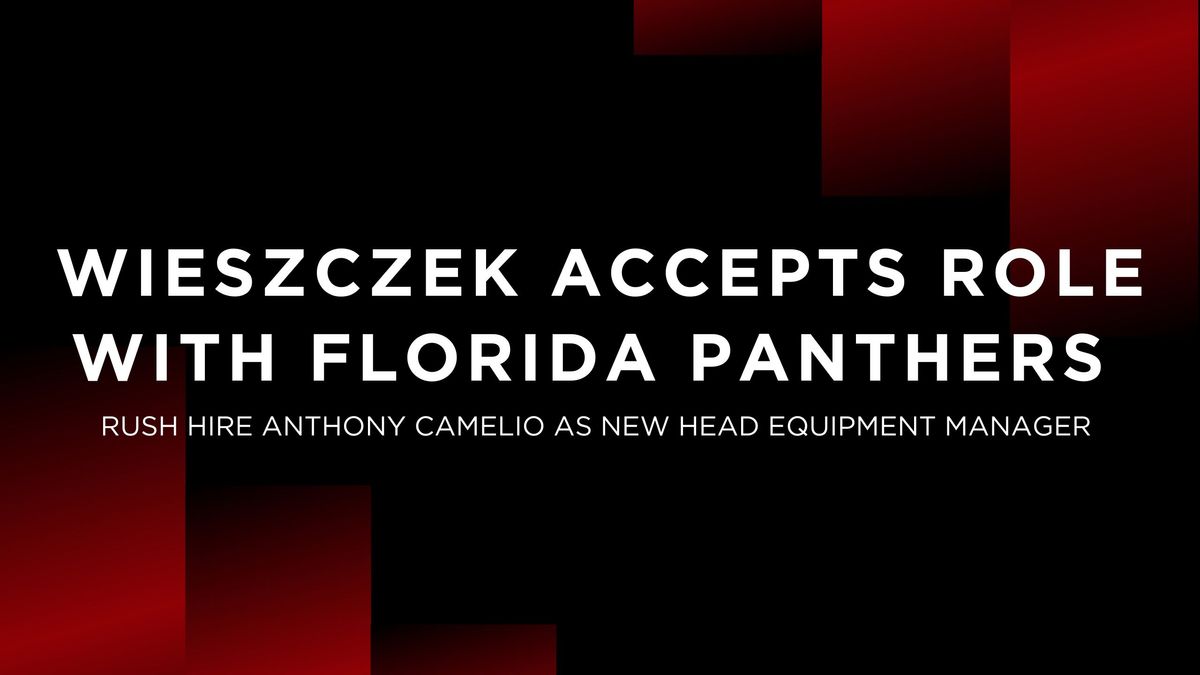 EQUIPMENT MANAGER WIESZCZEK ACCEPTS ROLE WITH NHL’S FLORIDA PANTHERS